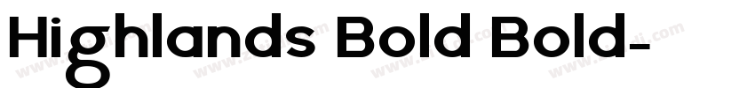 Highlands Bold Bold字体转换 Highlands Bold Bold字体转换